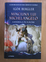Anticariat: Igor Bergler - Minciuna lui Michelangelo. Catedrala in flacari