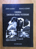 Anticariat: Ioan Szabo - Chirurgia tumorilor orbitale posterioare