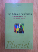 Jean Claude Kaufmann - L'invention de soi. Une theorie de l'identite