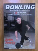 Anticariat: John Jowdy - Bowling. Cum sa va insusiti tehnica executiilor pentru a realiza un scor maxim