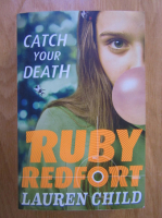 Anticariat: Lauren Child - Ruby Redfort: Catch your death