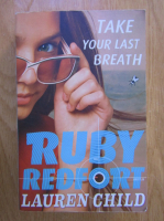 Anticariat: Lauren Child - Ruby Redfort: Take your last breath