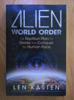 Len Kasten - Alien world order. The reptilian plan to divide and conquer the human race