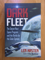Len Kasten - Dark Fleet. The secret Nazi space program and the battle for the Solar System