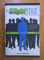 Anticariat: Leo A. Weidner - The slight edge. Getting from average to advantage