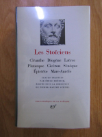 Les Stoiciens: Cleanthe, Diogene, Laerce, Plutarque, Ciceron, Seneque, Epictete, Marc-Aurele