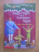 Mary Pope Osborne - Magic tree house, volumul 25. Stage fright on a Summer Night