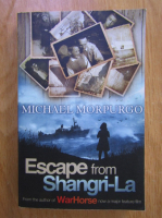 Anticariat: Michael Morpurgo - Escape from Shangri-La