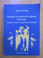 Anticariat: Mihaela Haragus - Tranzitia la statutul de parinte in Europa. Evolutii recente si posibili determinanti
