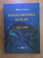 Mihail E. Ionescu - Romania orientala 160 de ani (1848-2009)