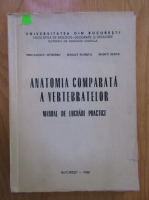 Anticariat: Miscalencu Dumitru - Anatomia comparata a vertebratelor. Manual de lucrari practice