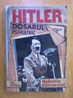 Nigel Cawthorne - Hitler, dosarul psihiatric. Nebunia Fuhrerului