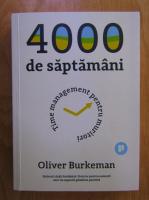 Oliver Burkeman - 4000 de saptamani. Time management pentru muritori