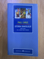 Paul Carus - Istoria diavolului. Ideea de rau de la origini pana in prezent