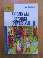 Paul Stefanescu - Enigme ale istoriei universale (volumul 1)