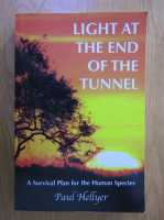 Anticariat: Paul T. Hellyer - Light at the end of the tunnel. A survival plan for the human species