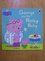 Anticariat: Peppa Pig. George and the noisy baby