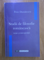Petre Dumitrescu - Studii de filosofie romaneasca. Teme si interpretari