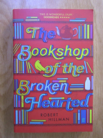 Anticariat: Robert Hillman - The bookshop of the broken hearted