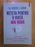 Robyn L. Gobin - Reteta pentru o viata mai buna