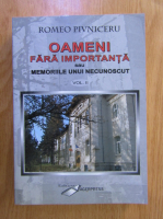 Romeo Pivniceru - Oameni fara importanta sau memoriile unui necunoscut (volumul 2)