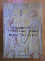 Toni Victor Moldovan - Programul Terra in Egiptul Antic (volumul 2)