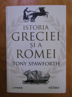 Tony Spawforth - Istoria Greciei si a Romei