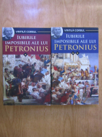 Vintila Corbul - Iubirile imposibile ale lui Petronius (2 volume)