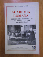Alexandru Dobre - Academia Romana. Cercetarea si punerea in valoare a culturii traditionale
