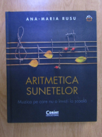 Ana Maria Rusu - Aritmetica sunetelor. Muzica pe care nu o inveti la scoala