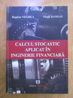 Bogdan Negrea - Calcul stocastic aplicat in inginerie financiara