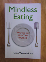 Brian Wansink - Mindless eating. Why we eat more than we think