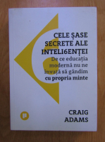 Anticariat: Craig Adams - Cele sase secrete ale inteligentei
