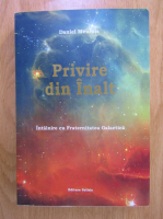 Daniel Meurois - Privire din Inalt. Intalnire cu Fraternitatea Galactica