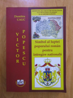 Dumitru Cauc - Victor Popescu: simbol al luptei poporului roman pentru intregire nationala
