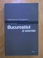 Emil Sever Georgescu - Bucurestiul si seismele