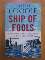 Fintan OToole - Ship of fools. How stupidity and corruption sank the celtic tiger