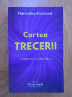 Florentina Mateescu - Cartea trecerii. Hipnoza ca abordare
