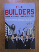 Frank McDonald - The builders. How a small group of property developers fuelled the building boom and transformed Ireland