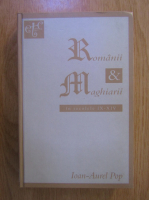 Ioan Aurel Pop - Romanii si maghiarii in secolele IX-XIV