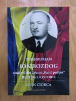 Ioan Ciorca - In memoriam Ion Bozdog, romanul din Urca si Statul politist. Recurs la istorie