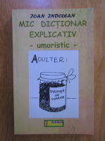 Anticariat: Ioan Indolean - Mic dictionar explicativ umoristic