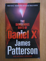 Anticariat: James Patterson - The dangerous days of Daniel X