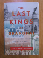 Jonathan Kaufman - The last kings of Shanghai