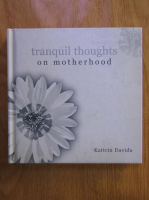 Anticariat: Kattrin Davida - Tranquil thoughts on motherhood