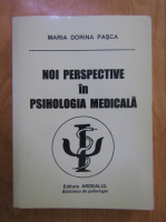 Maria Dorina Pasca - Noi perspective in psihologia medicala