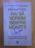 Michael Hebb - Hai sa vorbim despre moarte la cina