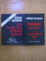 Anticariat: Mihai Arsene - Un tablou urias arde. Dosar Brasov 15 noiembrie 1987 (2 volume)