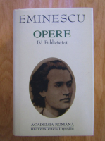 Mihai Eminescu - Opere, volumul 4. Publicistica (Academia Romana)