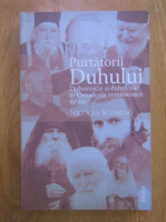 Nicolas Stebbing - Purtatorii Duhului. Duhovnicie si duhovnici in Ortodoxia romaneasca de azi